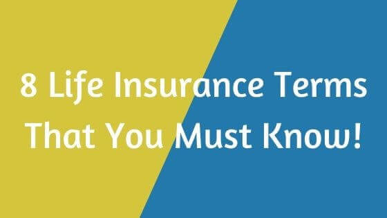 8 Life Insurance Terms That You Must Know