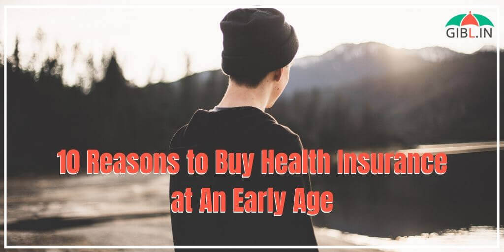 10 Reasons to Buy Health Insurance at An Early Age