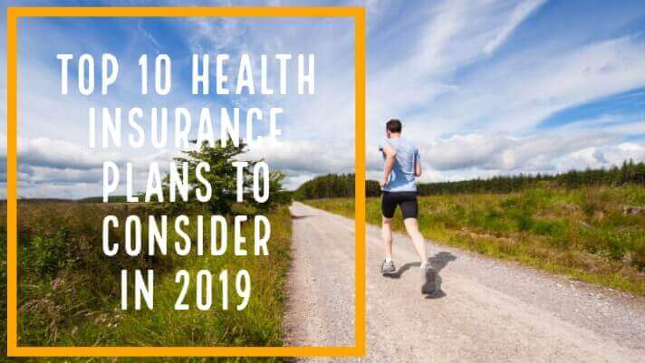 Top 10 Health Insurance Plans to Consider in 2019