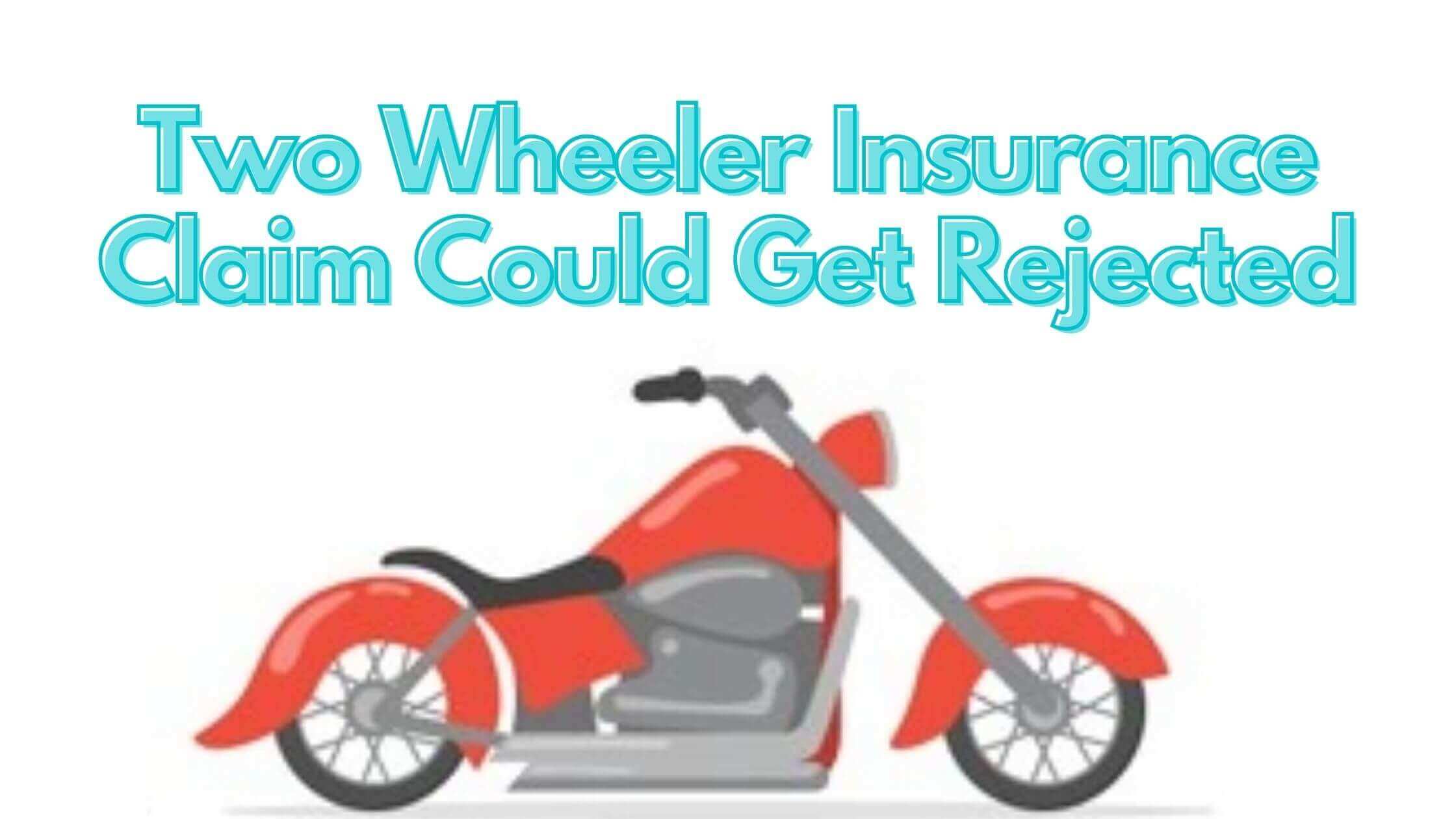 Your Two Wheeler Insurance Claim Could Get Rejected for the Following Reasons